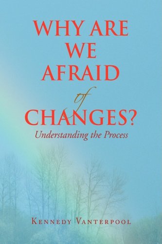 Why Are We Afraid of Changes  Understanding the Process [Hardcover]