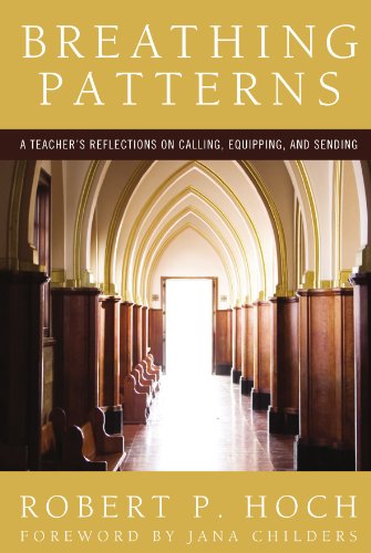 Breathing Patterns  A Teacher's Reflections on Calling, Equipping, and Sending [Paperback]