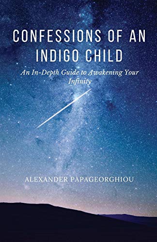 Confessions of an Indigo Child  An in-Depth Guide to Aakening Your Infinity [Paperback]