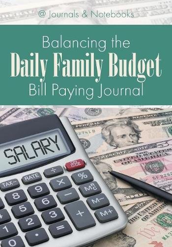 Balancing the Daily Family Budget Bill Paying Journal [Paperback]