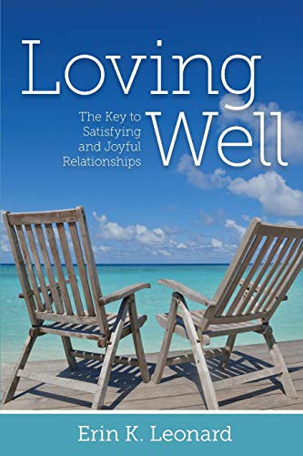 Loving Well The Key To Satisfying And Joyful Relationships [Paperback]