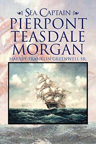 Sea Captain Pierpont Teasdale Morgan [Paperback]