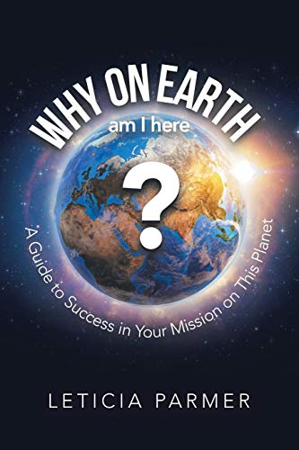 Why on Earth  A Guide to Success in Your Mission on This Planet [Paperback]