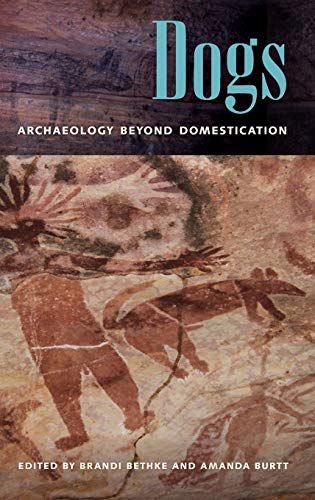 Dogs  Archaeology Beyond Domestication [Hardcover]