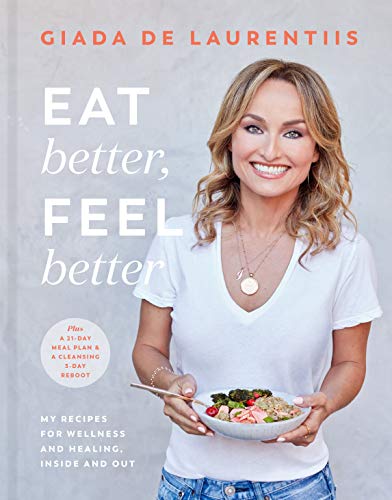 Eat Better, Feel Better: My Recipes for Wellness and Healing, Inside and Out [Hardcover]