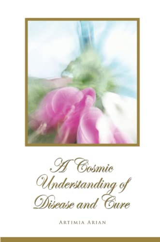 A Cosmic Understanding Of Disease And Cure [Paperback]