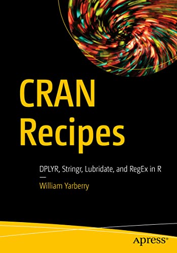 CRAN Recipes: DPLYR, Stringr, Lubridate, and RegEx in R [Paperback]