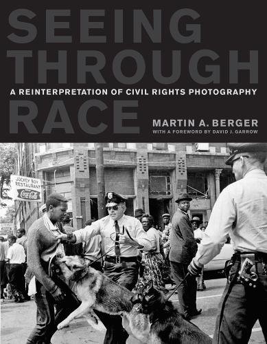 Seeing through Race: A Reinterpretation of Civil Rights Photography [Paperback]