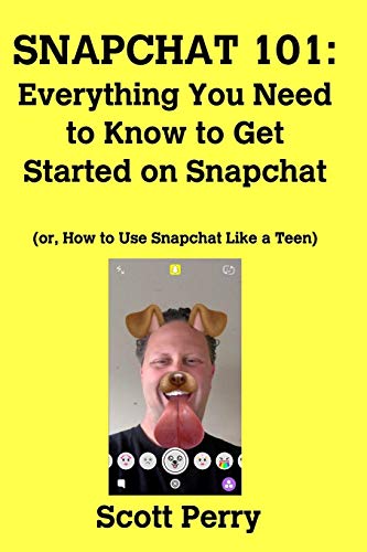 Snapchat 101 Everything You Need To Kno To Get Started On Snapchat [Paperback]