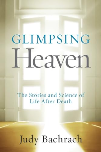 Glimpsing Heaven: The Stories and Science of Life After Death [Paperback]