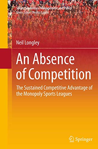 An Absence of Competition: The Sustained Competitive Advantage of the Monopoly S [Paperback]