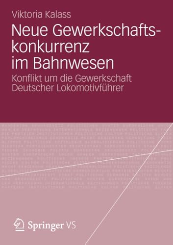 Neue Gewerkschaftskonkurrenz im Bahnwesen: Konflikt um die Gewerkschaft Deutsche [Paperback]