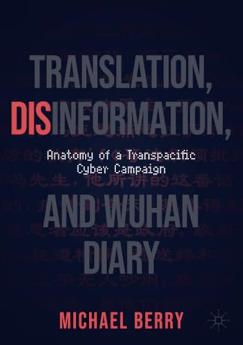 Translation, Disinformation, and Wuhan Diary Anatomy of a Transpacific Cyber Ca [Paperback]