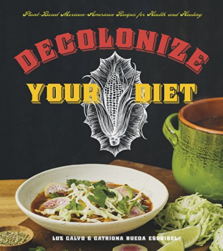 Decolonize Your Diet: Plant-Based Mexican-American Recipes for Health and Healin [Paperback]