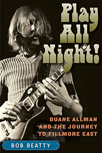 Play All Night! : Duane Allman and the Journey to Fillmore East [Paperback]