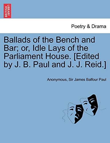 Ballads of the Bench and Bar or, Idle Lays of the Parliament House [Edited by J [Paperback]