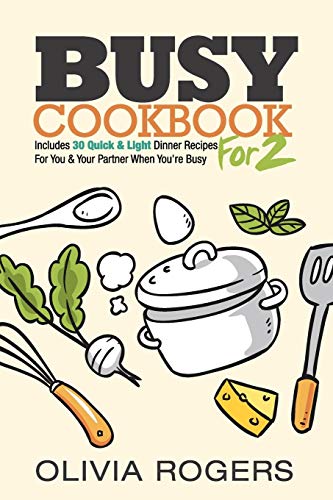 Busy Cookbook For 2  Includes 30 Quick and Light Dinner Recipes for You and You [Paperback]