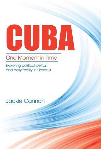 Cuba One Moment In Time Exploring Political Defrost And Daily Reality In Havan [Hardcover]