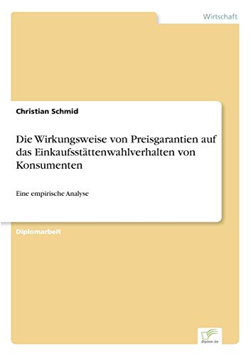 Die Wirkungsweise Von Preisgarantien Auf das Einkaufsstattenwahlverhalten Von Ko [Paperback]