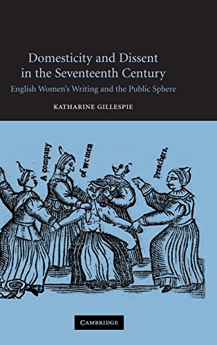 Domesticity and Dissent in the Seventeenth Century English Women Writers and th [Hardcover]