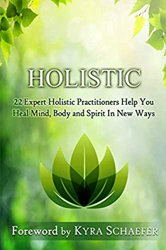 Holistic  22 Expert Holistic Practitioners Help You Heal Mind, Body and Spirit  [Paperback]