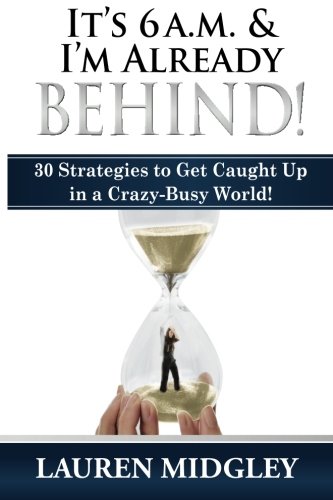 It's 6 A.M. And I'm Already Behind 30 Strategies To Get Caught Up In A Crazy-Bu [Paperback]