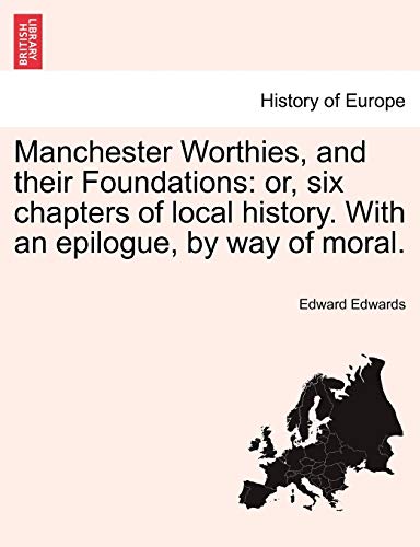 Manchester Worthies, and Their Foundations  Or, six chapters of local history.  [Paperback]