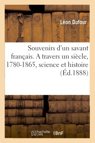 Souvenirs D'Un Savant Francais. A Travers Un Siecle, 1780-1865, Science Et Histo