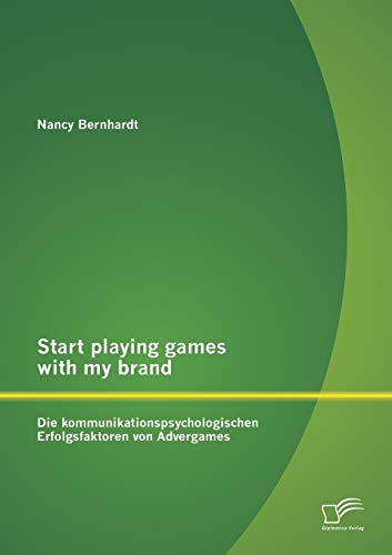 Start Playing Games with My Brand Die Kommunikationspsychologischen Erfolgsfakt [Paperback]