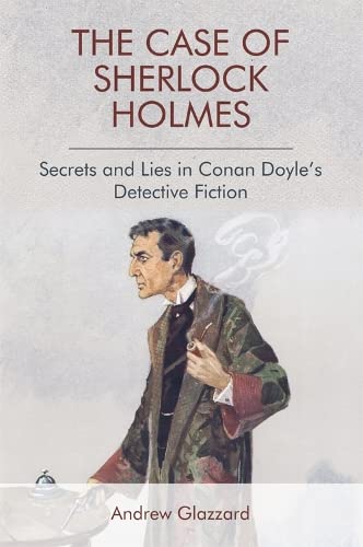 The Case of Sherlock Holmes Secrets and Lies in Conan Doyle's Detective Fiction [Hardcover]