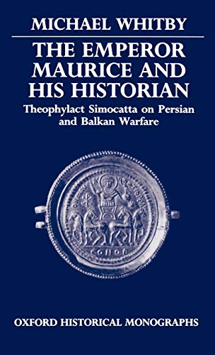 The Emperor Maurice and His Historian Theophylact Simocatta on Persian and Balk [Hardcover]