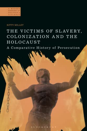 The Victims of Slavery, Colonization and the Holocaust A Comparative History of [Paperback]