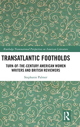 Transatlantic Footholds Turn-of-the-Century American Women Writers and British  [Hardcover]