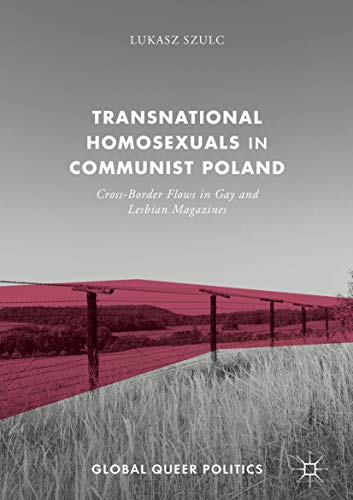 Transnational Homosexuals in Communist Poland: Cross-Border Flows in Gay and Les [Hardcover]