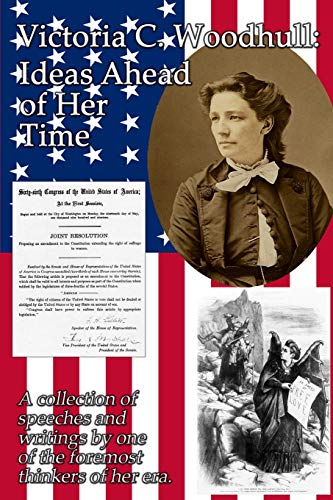 Victoria C. Woodhull  Ideas Ahead of Her Time a Collection of Speeches and Wri [Paperback]