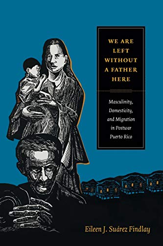 We Are Left Without A Father Here Masculinity, Domesticity, And Migration In Po [Paperback]