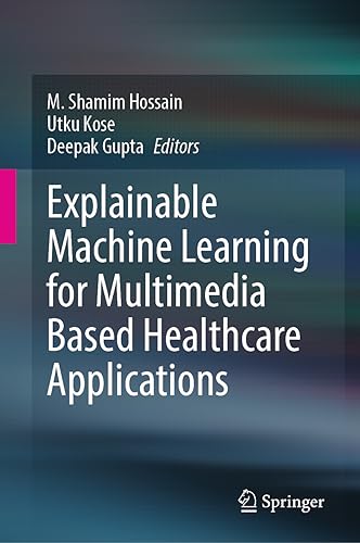 Explainable Machine Learning for Multimedia Based Healthcare Applications [Hardcover]