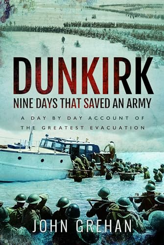 Dunkirk Nine Days That Saved An Army: A Day by Day Account of the Greatest Evacu [Paperback]