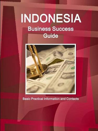 Indonesia Business Success Guide - Basic Practical Information And Contacts [Paperback]