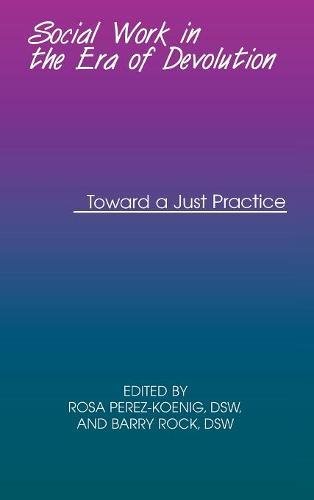 Social Work in the Era of Devolution Toard a Just Practice [Hardcover]