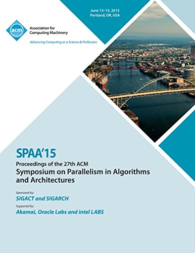 Spaa 15 27th Acm Symposium On Parallelism In Algorithms And Architectures [Paperback]