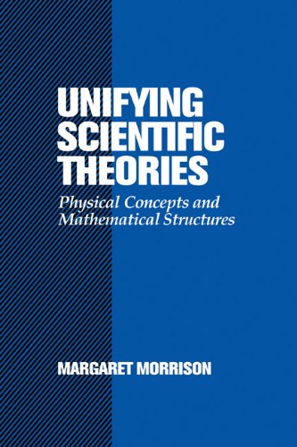 Unifying Scientific Theories Physical Concepts and Mathematical Structures [Hardcover]