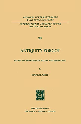 Antiquity Forgot Essays on Shakespeare, Bacon and Rembrandt [Paperback]