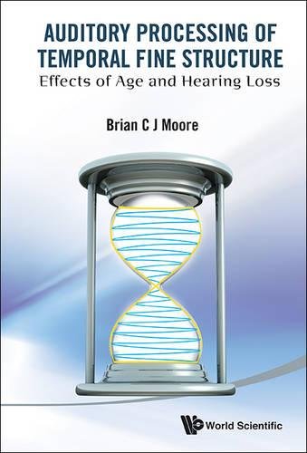 Auditory Processing Of Temporal Fine Structure Effects Of Age And Hearing Loss [Hardcover]