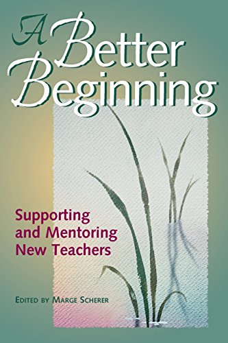 A Better Beginning Supporting And Mentoring Ne Teachers [Paperback]