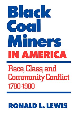 Black Coal Miners In America Race, Class, And Community Conflict, 1780-1980 [Paperback]