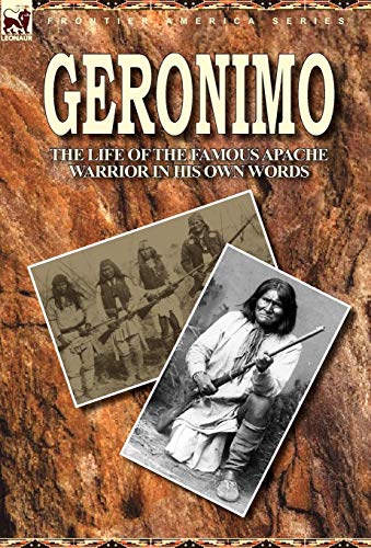 Geronimo The Life Of The Famous Apache Warrior In His On Words [Hardcover]