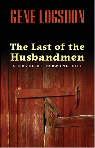 The Last of the Husbandmen A Novel of Farming Life [Hardcover]