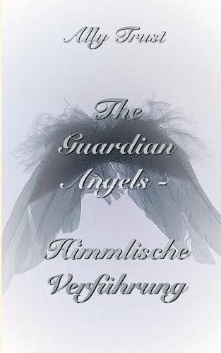 Guardian Angels - Himmlische Verfuhrung [Paperback]