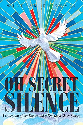 Oh Secret Silence A Collection Of My Poems And A Fe Good Short Stories [Paperback]